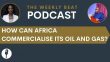 HOW CAN AFRICA COMMERCIALISE ITS OIL AND GAS?